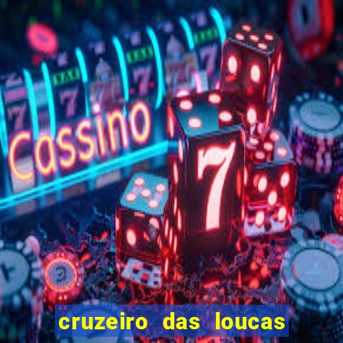 cruzeiro das loucas onde assistir